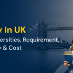 Study In UK: Top Universities, Requirement, Eligibility & Cost